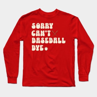 Sorry can’t Baseball bye Long Sleeve T-Shirt